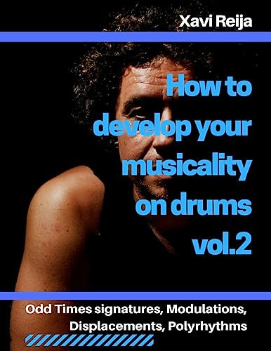 How to develop your musicality on drums vol.2: Odd time signatures, displacements, modulations, polyrhythms (How to develope your musicality on drums, Band 2)