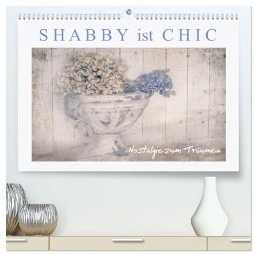 Shabby ist Chic (hochwertiger Premium Wandkalender 2026 DIN A2 quer), Kunstdruck in Hochglanz: Nostalgische Bildträumereien im Shabby Chic Stil (CALVENDO Lifestyle)