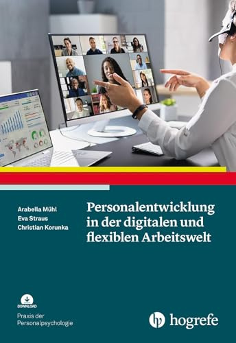 Personalentwicklung in der digitalen und flexiblen Arbeitswelt (Praxis der Personalpsychologie)