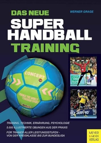 Das neue Super-Handball-Training: Training, Technik, Ernährung, Psychologie. 5.000 Illustrierte Übungen aus der Praxis. Für Trainer aller Leistungsstufen - von der Kreisklasse bis zur Bundesliga