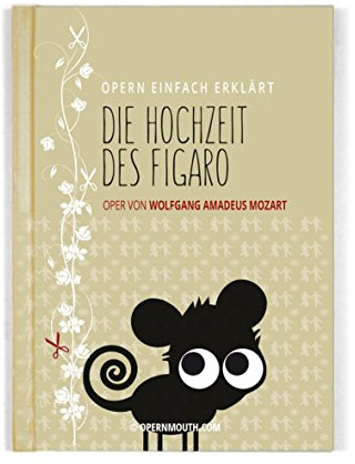 Hochzeit des Figaro – Oper einfach erklärt für Einsteiger: Handlung & Figuren | Edition Opern einfach erklärt (Band 6)