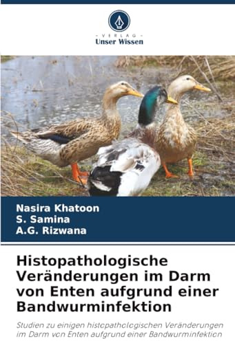Histopathologische Veränderungen im Darm von Enten aufgrund einer Bandwurminfektion: Studien zu einigen histopathologischen Veränderungen im Darm von Enten aufgrund einer Bandwurminfektion