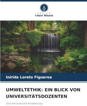 UMWELTETHIK: EIN BLICK VON UNIVERSITÄTSDOZENTEN: Eine theoretische Annäherung
