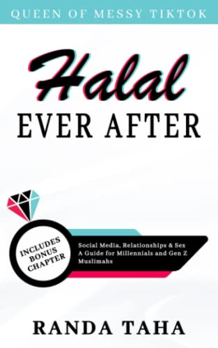 Halal Ever After: Social Media, Relationships and Sex - A Guide for Millennials and Gen Z Muslimahs