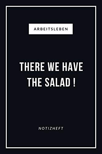 Arbeitsleben There We Have The Salad Notizheft: Lustiger Spruch für Kollegen, Mitarbeiter oder den Chef, 110 linierte Seiten im Format 6x9 (ca. 15x23cm)
