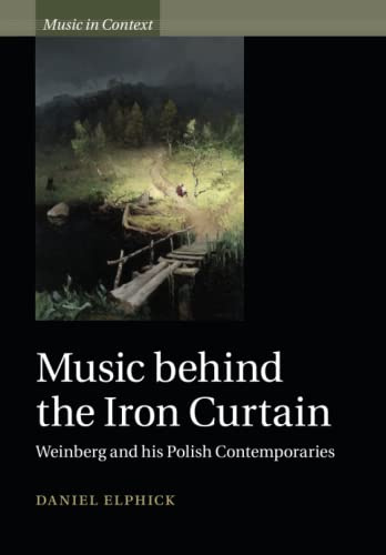 Music behind the Iron Curtain: Weinberg and his Polish Contemporaries (Music in Context)