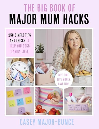 The Big Book of Major Mum Hacks: 150 simple tips and tricks to help you boss family life!