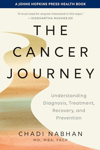 The Cancer Journey: Understanding Diagnosis, Treatment, Recovery, and Prevention (A Johns Hopkins Press Health Book)