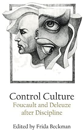 Control Culture: Foucault and Deleuze After Discipline