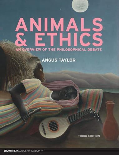 Animals & Ethics: An Overview of the Philosophical Debate (Broadview Guides to Philosophy)
