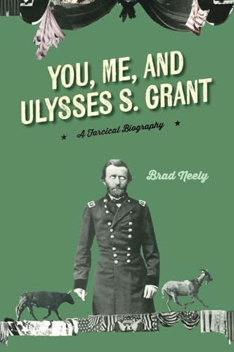 You, Me, and Ulysses S. Grant: A Farcical Biography