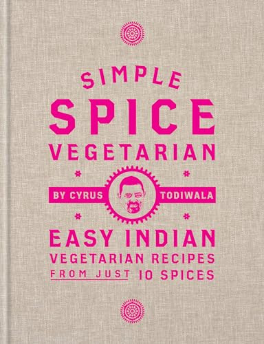Simple Spice Vegetarian: Easy Indian vegetarian recipes from just 10 spices