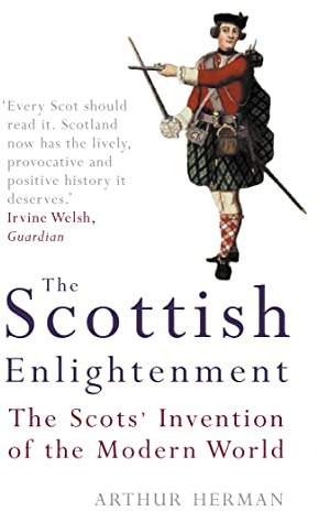 The Scottish Enlightenment : The Scots' Invention of the Modern World