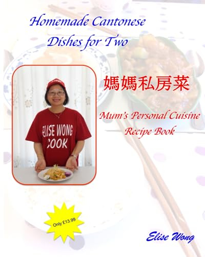 Homemade Cantonese Dishes for Two: 2nd Edition with 3 Extra Recipes
