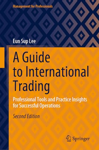 A Guide to International Trading: Professional Tools and Practice Insights for Successful Operations (Management for Professionals)