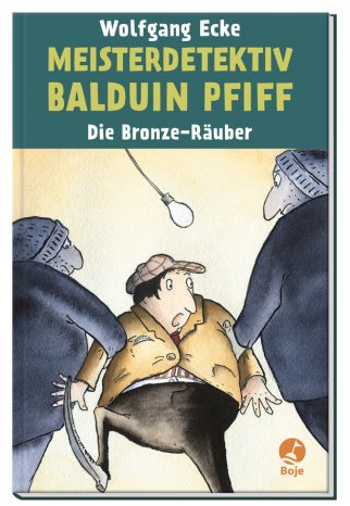 Meisterdetektiv Balduin Pfiff: Die Bronze-Räuber