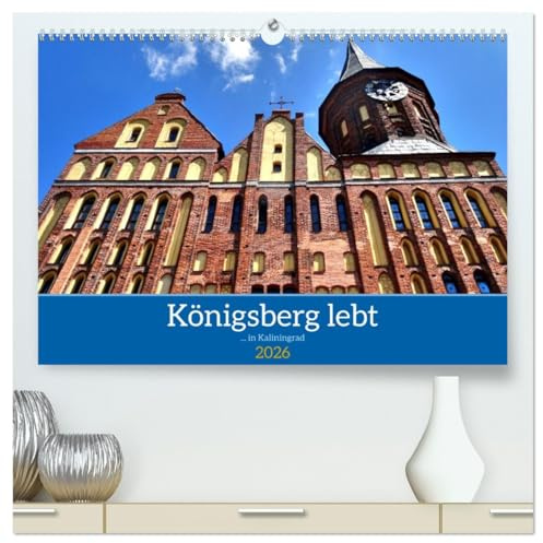 Königsberg lebt - ... in Kaliningrad (hochwertiger Premium Wandkalender 2026 DIN A2 quer), Kunstdruck in Hochglanz: Das deutsche Erbe im russischen Kaliningrad (CALVENDO Orte)