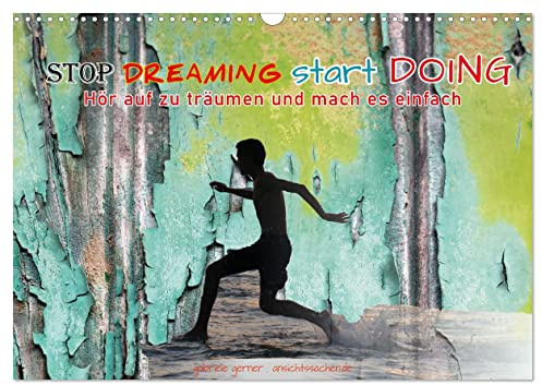 Stop dreaming start doing - Hör auf zu träumen und mach es einfach (Wandkalender 2026 DIN A3 quer), CALVENDO Monatskalender: Ein cooler Kalender mit ... farbig, anspruchsvoll! (CALVENDO Lifestyle)