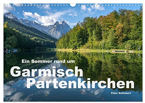 Ein Sommer rund um Garmisch-Partenkirchen (Wandkalender 2026 DIN A3 quer), CALVENDO Monatskalender: Eine der schönsten Gegenden Deutschlands in einem ... Peter Schickert. (CALVENDO Orte)