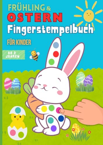 Frühling & Ostern Fingerstempelbuch für Kinder ab 2 Jahren: 40 süße Fingerabdruck Motive | XXL Format 84 Seiten | Osterhase | Ostereiern