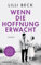 Wenn die Hoffnung erwacht: Roman