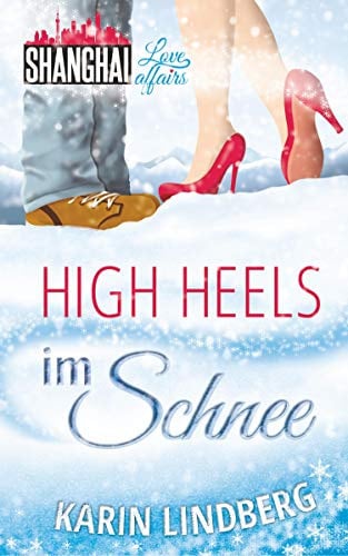High Heels im Schnee: Shanghai Love Affairs 2 / Liebesroman