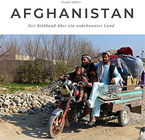 Afghanistan: Der Bildband über ein unbekanntes Land