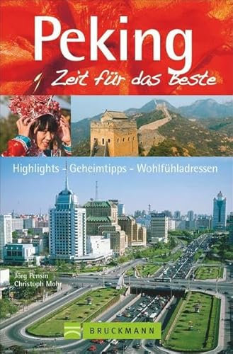 Bruckmann Reiseführer Peking: Zeit für das Beste. Highlights, Geheimtipps, Wohlfühladressen. Inklusive Faltkarte zum Herausnehmen.