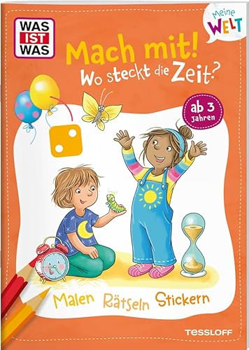WAS IST WAS Meine Welt Mach mit! Wo steckt die Zeit? | Mitmachheft zum Rätseln, Ausmalen und Stickern | Für Kinder ab 3 Jahren