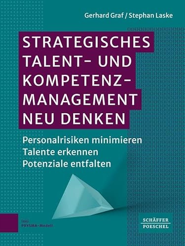 Strategisches Talent- und Kompetenzmanagement neu denken: Personalrisiken minimieren – Talente erkennen – Potenziale entfalten. Für Führungskräfte, HR-Management und Beratung