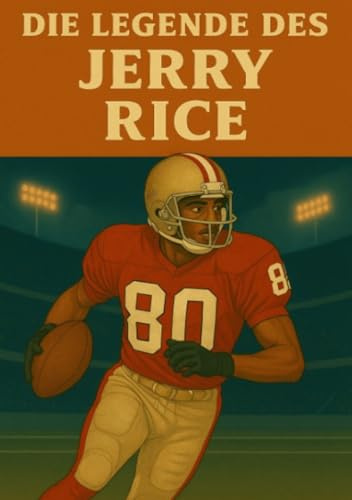 Die Legende des Jerry Rice (Football Legenden)