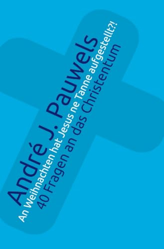 An Weihnachten hat Jesus ne Tanne aufgestellt?!: 40 Fragen an das Christentum
