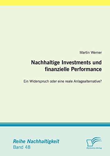 Nachhaltige Investments und finanzielle Performance: Ein Widerspruch oder eine reale Anlagealternative? (Nachhaltigkeit)
