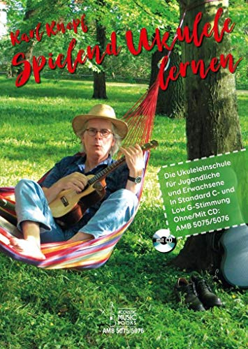 Spielend Ukulele lernen.: Die Ukulelenschule für Jugendliche und Erwachsene. In Standard C- und Low-G-Stimmung. Mit CD