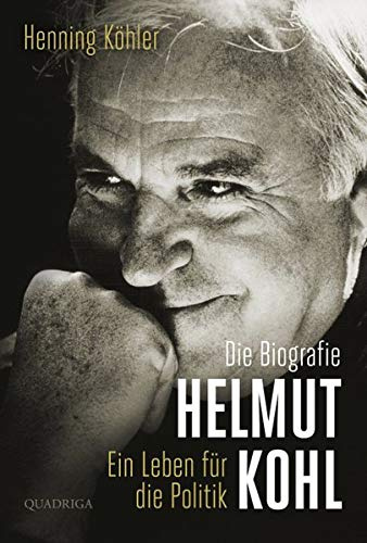 Helmut Kohl: Ein Leben für die Politik. Die Biografie