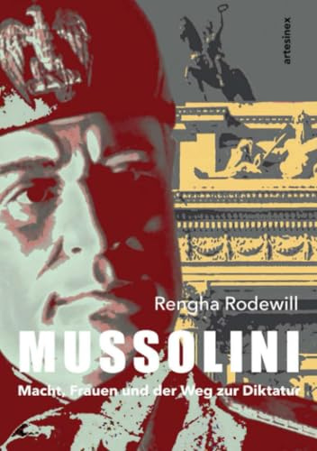 Mussolini: Macht, Frauen und der Weg zur Diktatur