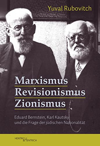 Marxismus, Revisionismus, Zionismus: Eduard Bernstein, Karl Kautsky und die Frage der jüdischen Nationalität