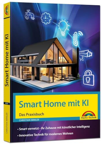 Smart Home mit KI - Ihr Zuhause mit künstlicher Intelligenz. Innovative Technik im Einsatz.: Die Vernetzung von Haus und Wohnung