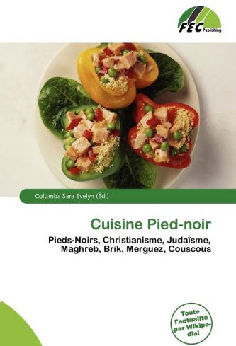 Cuisine Pied-noir: Pieds-Noirs, Christianisme, Judaïsme, Maghreb, Brik, Merguez, Couscous