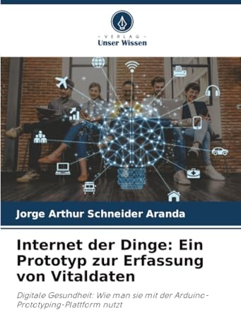 Internet der Dinge: Ein Prototyp zur Erfassung von Vitaldaten: Digitale Gesundheit: Wie man sie mit der Arduino-Prototyping-Plattform nutzt