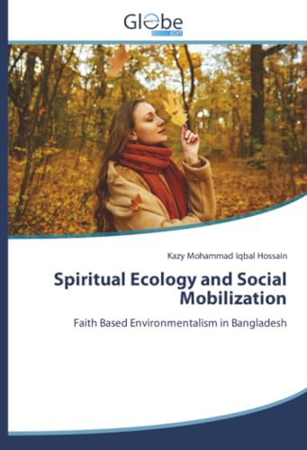 Spiritual Ecology and Social Mobilization: Faith Based Environmentalism in Bangladesh