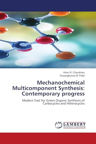 Mechanochemical Multicomponent Synthesis: Contemporary progress: Modern Tool for Green Organic Synthesis of Carbocycles and Heterocycles