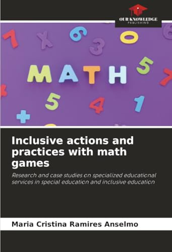 Inclusive actions and practices with math games: Research and case studies on specialized educational services in special education and inclusive education
