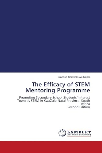 The Efficacy of STEM Mentoring Programme: Promoting Secondary School Students' Interest Towards STEM in KwaZulu-Natal Province, South Africa Second Edition