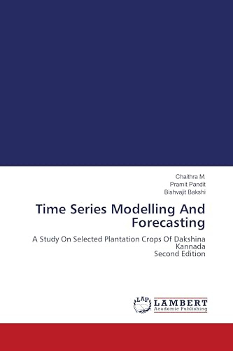 Time Series Modelling And Forecasting: A Study On Selected Plantation Crops Of Dakshina Kannada Second Edition