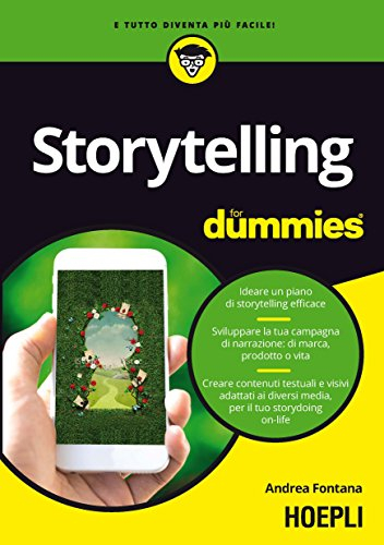 Storytelling for dummies. Ideare un piano di storytelling efficace. Sviluppare la tua campagna di narrazione: di marca, prodotto o vita. Creare ... diversi media, per il tuo storydoing on-life