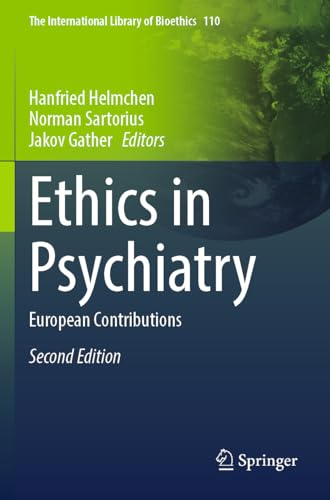 Ethics in Psychiatry: European Contributions (The International Library of Bioethics, Band 110)