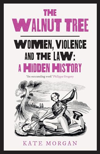 The Walnut Tree: Women, Violence and the Law – A Hidden History