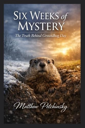 Six Weeks of Mystery: The Truth Behind Groundhog Day