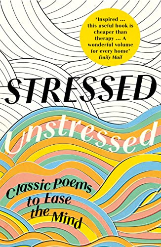 Stressed, Unstressed: Classic Poems to Ease the Mind